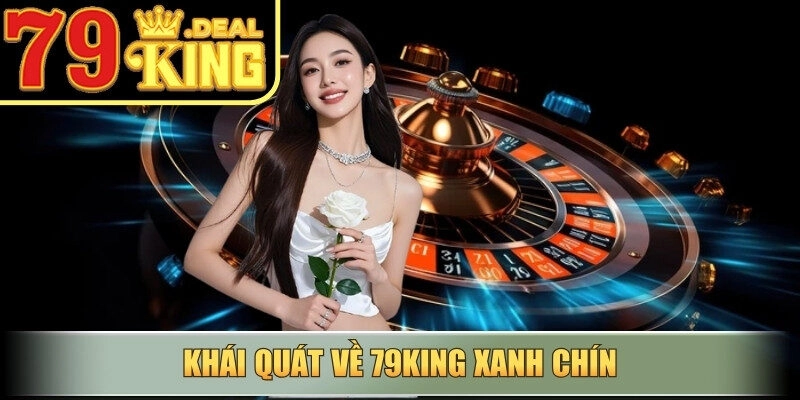 Khái quát về 79king xanh chín