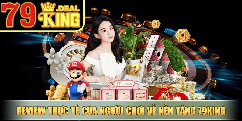Review thực tế của người chơi về nền tảng cá cược 79king